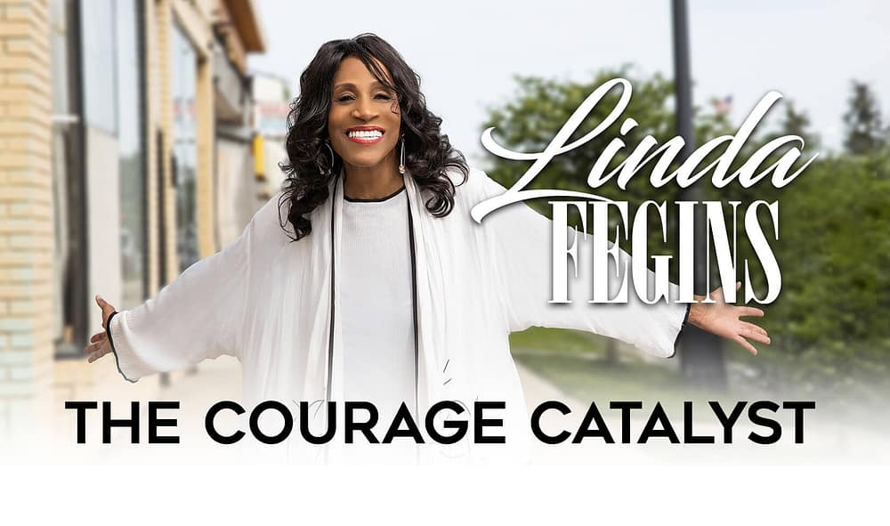 Linda Fegins: The Courage Catalyst