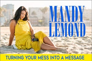 Mandy Lemond: Turning Your Mess into a Message